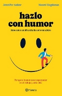 Enlarge image Cover: Hazlo Con Humor: Por Que El Humor Es Un Superpoder En El Trabajo Y En La Vida / Humor, Seriously - Editorial Planeta Mexicana S.A. de C.V.