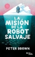 Cover: La Mision de la Robot Salvaje / The Wild Robot Protects - Editorial Planeta Mexicana S.A. de C.V.