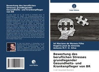 Abbildung von: Bewertung des beruflichen Stresses grundlegender Gesundheits- und Krankenpfleger von BR - Verlag Unser Wissen