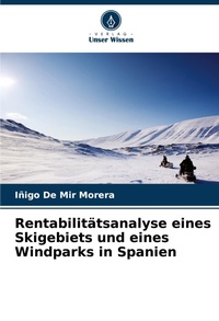 Abbildung von: Rentabilitaetsanalyse eines Skigebiets und eines Windparks in Spanien - Verlag Unser Wissen