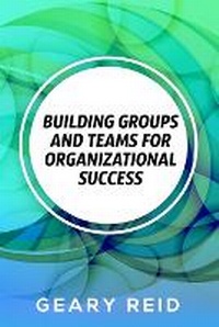 Abbildung von: Building groups and teams for Organizational Success - Reid's Learning Institute and Business Consultancy