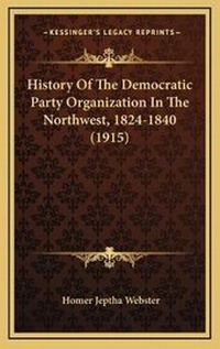 Abbildung von: History Of The Democratic Party Organization In The Northwest, 1824-1840 (1915) - Kessinger Publishing