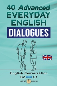 Enlarge image Cover: 40 Advanced Everyday English Dialogues - B2/C1 - Zigzag English