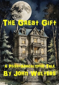 Enlarge image Cover: The Great Gift: A Post-Apocalyptic Tale - John Walters