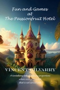Cover: Fun and Games at The Passionfruit Hotel - Vincent Gilvarry