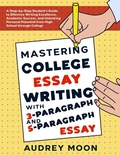 Cover: Mastering College Essay Writing with 3-Paragraph and 5-Paragraph Essay (Essay Writing Study Guide) - EHOUSEKIT Inc