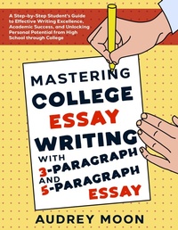 Enlarge image Cover: Mastering College Essay Writing with 3-Paragraph and 5-Paragraph Essay (Essay Writing Study Guide) - EHOUSEKIT Inc