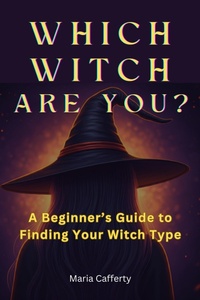 Enlarge image Cover: Which Witch Are You? A Beginner's Guide to Finding Your Witch Type - Maria Cafferty
