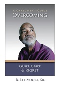 Cover: Overcoming Guilt, Grief, & Regret - One Creative Mind, LLC, Publisher
