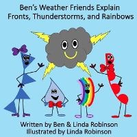 Enlarge image Cover: Ben's Weather Friends Explain Fronts, Thunderstorms, and Rainbows - Linda Robinson