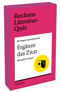 Abbildung von: Ergänze das Zitat. Wie geht's weiter? 50 Fragen und Antworten für Büchermenschen - Reclam
