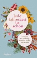 Cover: Jede Jahreszeit ist sch&ouml;n. Gedichte f&uuml;r Fr&uuml;hling, Sommer, Herbst und Winter - Reclam