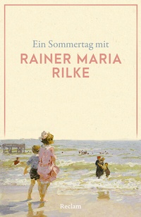 Abbildung von: Ein Sommertag mit Rainer Maria Rilke - Reclam