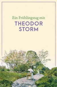 Abbildung von: Ein Frühlingstag mit Theodor Storm - Reclam