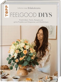Abbildung von: Feelgood-DIYs. Von Catharina Junge aka @dekokrams - Frech