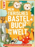 Cover: Mein tierisches Bastelbuch um die Welt - frechverlag GmbH