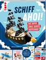 Cover: Schiff Ahoi! Das supercoole Schiffe-Bastelbuch - frechverlag GmbH