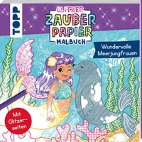 Abbildung von: Glitzer Zauberpapier Malbuch Wundervolle Meerjungfrauen - Frech