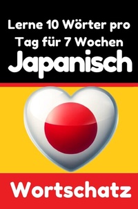 Abbildung von: Japanisch-Vokabeltrainer: Lernen Sie 7 Wochen lang täglich 10 Japanische Wörter | Die Tägliche Japanische Herausforderung - epubli