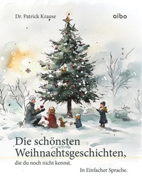 Abbildung von: Die schönsten Weihnachtsgeschichten, die du noch nicht kennst. In Einfacher Sprache. - aibo publishing