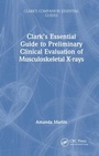 Cover: Clark's Essential Guide to Preliminary Clinical Evaluation of Musculoskeletal X-rays - CRC Press
