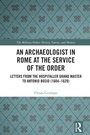 Cover: An Archaeologist in Rome at the Service of the Order - Routledge