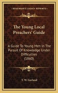 Enlarge image Cover: The Young Local Preachers' Guide - Kessinger Publishing