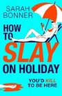 Cover: How to Slay on Holiday - Boldwood Books Ltd