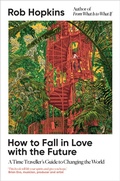 Cover: How to Fall in Love with the Future - Chelsea Green Publishing UK