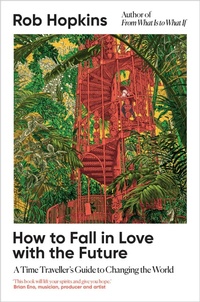 Enlarge image Cover: How to Fall in Love with the Future - Chelsea Green Publishing UK