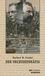 Cover: DER ORCHIDEENKÄFIG - art meets science - Stiftung Herbert W. Franke