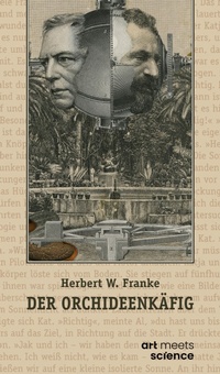 Enlarge image Cover: DER ORCHIDEENKÄFIG - art meets science - Stiftung Herbert W. Franke