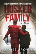 Cover: How I Became a Member of the Husker Family - James Brown