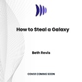Cover: How to Steal a Galaxy - DREAMSCAPE MEDIA