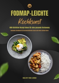 Abbildung von: FODMAP-leichte Kochkunst: 600 köstliche Rezept-Ideen für eine gesunde Verdauung - Gesundes Kochbuch für beschwerdefreies Essen und einen starken Darm - tredition