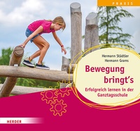 Abbildung von: Bewegung bringt's. Erfolgreich lernen in der Ganztagsschule - Verlag Herder