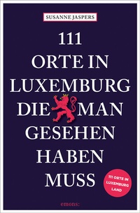 Abbildung von: 111 Orte in Luxemburg, die man gesehen haben muss - Emons Verlag