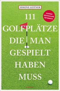 Abbildung von: 111 Golfplätze, die man gespielt haben muss - Emons Verlag