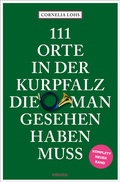 Abbildung von: 111 Orte in der Kurpfalz, die man gesehen haben muss - Emons Verlag