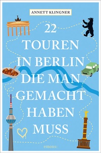 Abbildung von: 22 Touren in Berlin, die man gemacht haben muss - Emons Verlag