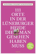 Cover: 111 Orte in der L&uuml;neburger Heide, die man gesehen haben muss - Emons Verlag