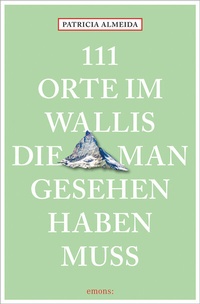 Abbildung von: 111 Orte im Wallis, die man gesehen haben muss - Emons Verlag