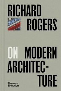 Enlarge image Cover: Richard Rogers on Modern Architecture - Thames & Hudson Ltd