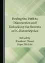 Cover: Paving the Path to Discoveries and Unlocking the Secrets of N-Heterocycles - Cambridge Scholars Publishing
