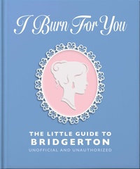 Abbildung von: I Burn For You: The Little Guide to Bridgerton - OH