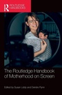 Cover: The Routledge Handbook of Motherhood on Screen - Routledge