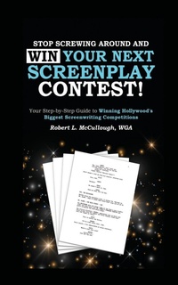 Abbildung von: Stop Screwing Around and WIN Your Next Screenplay Contest! - The Step-by-Step Guide to Winning Hollywood's Biggest Screenwriting Competitions - Lulu.com