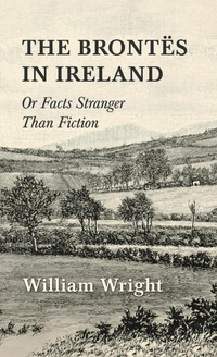 Abbildung von: The Brontes in Ireland; Or, Facts Stranger than Fiction - Read Books