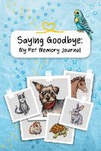 Abbildung von: Saying Goodbye: My Pet Memory Journal - Lorna Vyse