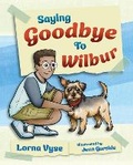 Cover: Saying Goodbye to Wilbur - Lorna Vyse